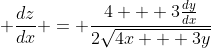 \displaystyle \frac{dz}{dx} = \frac{4 + 3\frac{dy}{dx}}{2\sqrt{4x + 3y}}