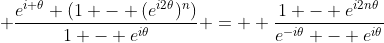 \displaystyle \frac{e^{i \theta} (1 - (e^{i2\theta})^n)}{1 - e^{i\theta}} =  \frac{1 - e^{i2n\theta}}{e^{-i\theta} - e^{i\theta}}