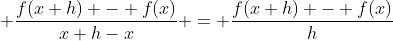 \displaystyle \frac{f(x+h) - f(x)}{x+h-x} = \frac{f(x+h) - f(x)}{h}