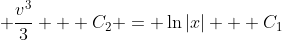 \displaystyle \frac{v^3}{3} + C_2 = \ln{|x|} + C_1
