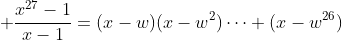\displaystyle \frac{x^{27}-1}{x-1}=(x-w)(x-w^2)\cdots (x-w^{26})