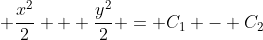\displaystyle \frac{x^2}{2} + \frac{y^2}{2} = C_1 - C_2