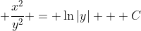 \displaystyle \frac{x^2}{y^2} = \ln{|y|} + C
