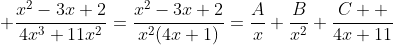 \displaystyle \frac{x^2-3x+2}{4x^3+11x^2}=\frac{x^2-3x+2}{x^2(4x+1)}=\frac{A}{x}+\frac{B}{x^2}+\frac{C  }{4x+11}