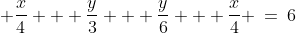 \displaystyle \frac{x}{4} + \frac{y}{3} + \frac{y}{6} + \frac{x}{4} \:=\:6