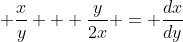 \displaystyle \frac{x}{y} + \frac{y}{2x} = \frac{dx}{dy}