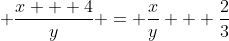 \displaystyle \frac{x + 4}{y} = \frac{x}{y} + \frac{2}{3}