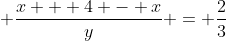 \displaystyle \frac{x + 4 - x}{y} = \frac{2}{3}