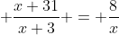 \displaystyle \frac{x+31}{x+3} = \frac{8}{x}