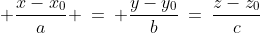 \displaystyle \frac{x-x_{0}}{a} \:=\: \frac{y-y_{0}}{b}\:=\:\frac{z-z_{0}}{c}