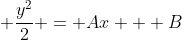 \displaystyle \frac{y^2}{2} = Ax + B