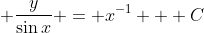 \displaystyle \frac{y}{\sin{x}} = x^{-1} + C