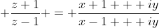 \displaystyle \frac{z+1}{z-1} = \frac{x+1 + iy}{x-1 + iy}