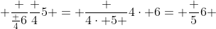 \displaystyle \frac {\frac {4}{6}}{\frac {4}{5}} = \frac {4\cdot 5 }{4\cdot 6}= \frac {5}{6 }