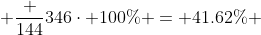 \displaystyle \frac {144}{346}\cdot 100\% = 41.62\% 