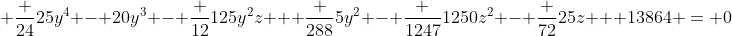 \displaystyle \frac {24}{25}y^4 - 20y^3 - \frac {12}{125}y^2z + \frac {288}{5}y^2 - \frac {1247}{1250}z^2 - \frac {72}{25}z + 13864 = 0