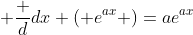 \displaystyle \frac {d}{dx} ( e^{ax} )=ae^{ax}