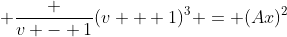 \displaystyle \frac {v - 1}{(v + 1)^3} = (Ax)^2