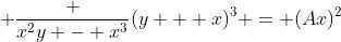 \displaystyle \frac {x^2y - x^3}{(y + x)^3} = (Ax)^2