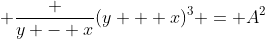 \displaystyle \frac {y - x}{(y + x)^3} = A^2