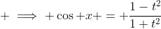 \displaystyle \implies \cos x = \frac{1-t^{2}}{1+t^{2}}