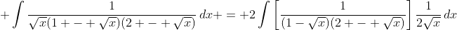 \displaystyle \int{\frac{1}{\sqrt{x}(1 - \sqrt{x})(2 - \sqrt{x})}\,dx} = 2\int{\left[\frac{1}{(1-\sqrt{x})(2 - \sqrt{x})}\right]\frac{1}{2\sqrt{x}}\,dx}
