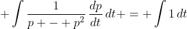 \displaystyle \int{\frac{1}{p - p^2}\,\frac{dp}{dt}\,dt} = \int{1\,dt}