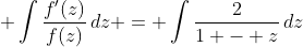 \displaystyle \int{\frac{f'(z)}{f(z)}\,dz} = \int{\frac{2}{1 - z}\,dz}