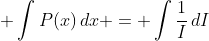 \displaystyle \int{P(x)\,dx} = \int{\frac{1}{I}\,dI}