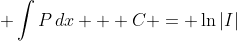 \displaystyle \int{P\,dx} + C = \ln{|I|}