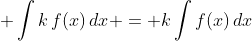 \displaystyle \int{k\,f(x)\,dx} = k\int{f(x)\,dx}