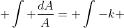 \displaystyle \int \frac{dA}{A}= \int-k ~dt