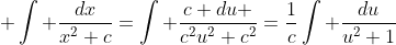\displaystyle \int \frac{dx}{x^2+c}=\int \frac{c du }{c^2u^2+c^2}=\frac{1}{c}\int \frac{du}{u^2+1}