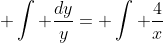 \displaystyle \int \frac{dy}{y}= \int \frac{4}{x}~dx