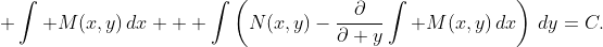 \displaystyle \int M(x,y)\,dx + \int\left(N(x,y)-\frac{\partial}{\partial y}\int M(x,y)\,dx\right)\,dy=C.