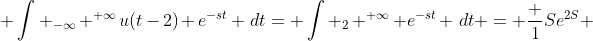 \displaystyle \int _{-\infty} ^{+\infty}u(t-2) e^{-st} \,dt= \int _2 ^{+\infty} e^{-st} \,dt = \frac {1}{Se^{2S}} 
