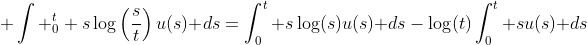 \displaystyle \int _0^t s\log\left(\frac{s}{t}\right)u(s)\text{ }ds=\int_0^t s\log(s)u(s)\text{ }ds-\log(t)\int_0^t su(s)\text{ }ds