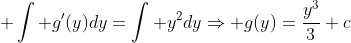 \displaystyle \int g'(y)dy=\int y^2dy\Rightarrow g(y)=\frac{y^3}{3}+c