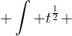 \displaystyle \int t^{\frac{1}{2}} ~dt= \frac{2}{3}\times t^{\frac{3}{2}}+C 