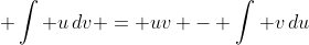 \displaystyle \int u\,dv = uv - \int v\,du