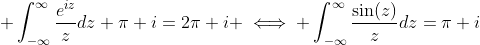 \displaystyle \int_{-\infty}^{\infty}\frac{e^{iz}}{z}dz+\pi i=2\pi i \iff \int_{-\infty}^{\infty}\frac{\sin(z)}{z}dz=\pi i
