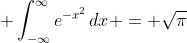 \displaystyle \int_{-\infty}^{\infty}{e^{-x^2}\,dx} = \sqrt{\pi}
