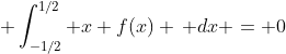 \displaystyle \int_{-1/2}^{1/2} x f(x) \, dx = 0
