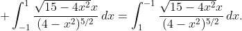 \displaystyle \int_{-1}^{1}\frac{\sqrt{15-4x^{2}}x}{(4-x^2)^{5/2}}\,dx=\int_{1}^{-1}\frac{\sqrt{15-4x^{2}}x}{(4-x^2)^{5/2}}\,dx.
