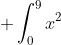 \displaystyle \int_{0}^{9}x^2~dx = 243