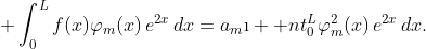 \displaystyle \int_{0}^{L}f(x)\varphi_{m}(x)\,e^{2x}\,dx=a_{m}\i  nt_{0}^{L}\varphi_{m}^{2}(x)\,e^{2x}\,dx.