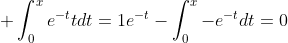 \displaystyle \int_{0}^{x}e^{-t}tdt=1e^{-t}-\int_{0}^{x}-e^{-t}dt=0