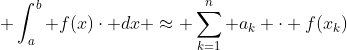 \displaystyle \int_{a}^{b} f(x)\cdot dx \approx \sum_{k=1}^{n} a_{k} \cdot f(x_{k})