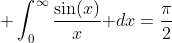 \displaystyle \int_0^{\infty}\frac{\sin(x)}{x}\text{ }dx=\frac{\pi}{2}