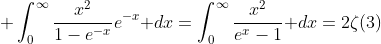 \displaystyle \int_0^{\infty}\frac{x^2}{1-e^{-x}}e^{-x}\text{ }dx=\int_0^{\infty}\frac{x^2}{e^x-1}\text{ }dx=2\zeta(3)
